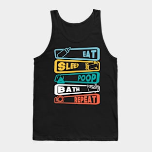 Eat, Sleep, Poop, Bath, Repeat Tank Top